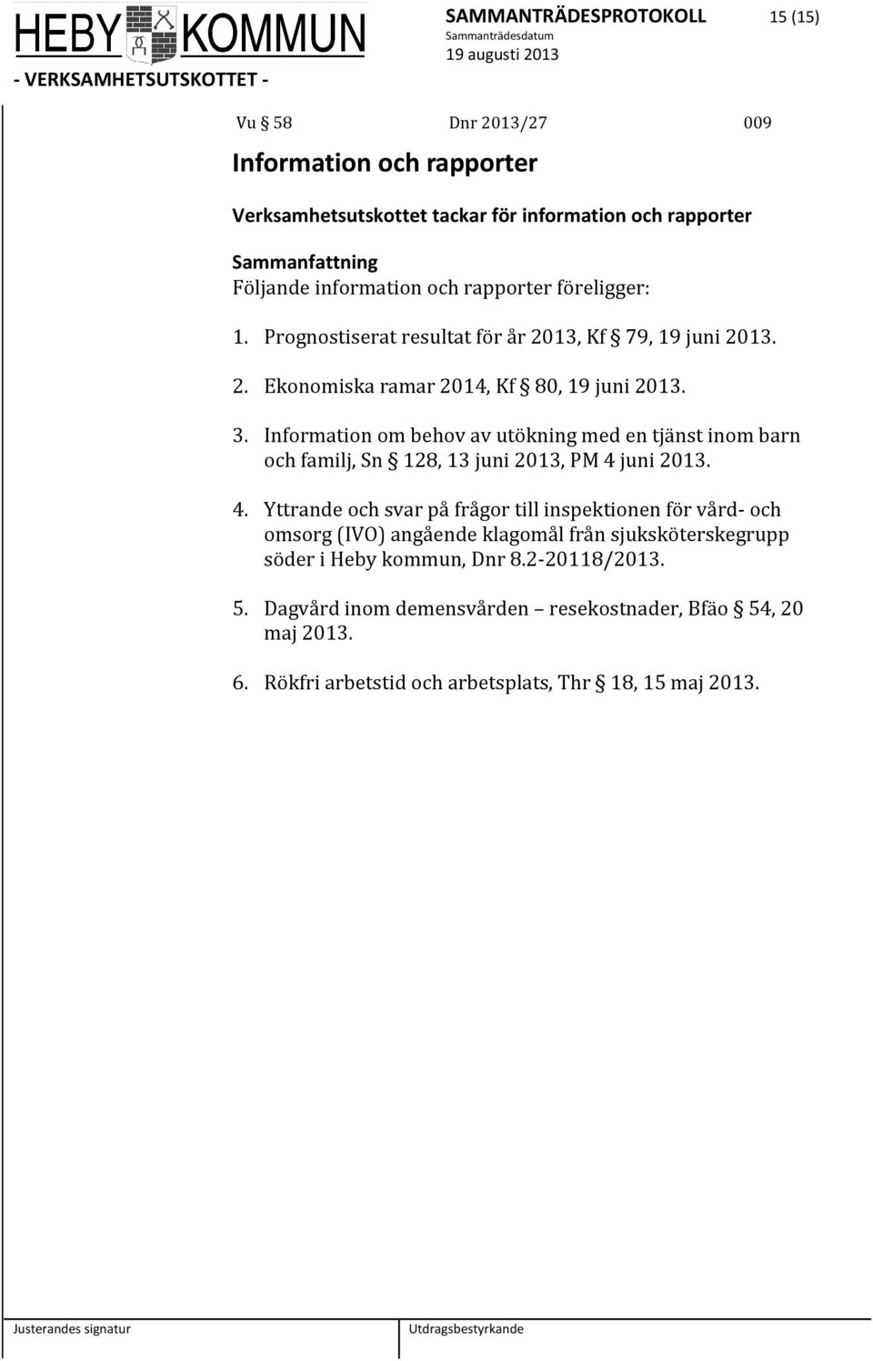 Information om behov av utökning med en tjänst inom barn och familj, Sn 128, 13 juni 2013, PM 4 