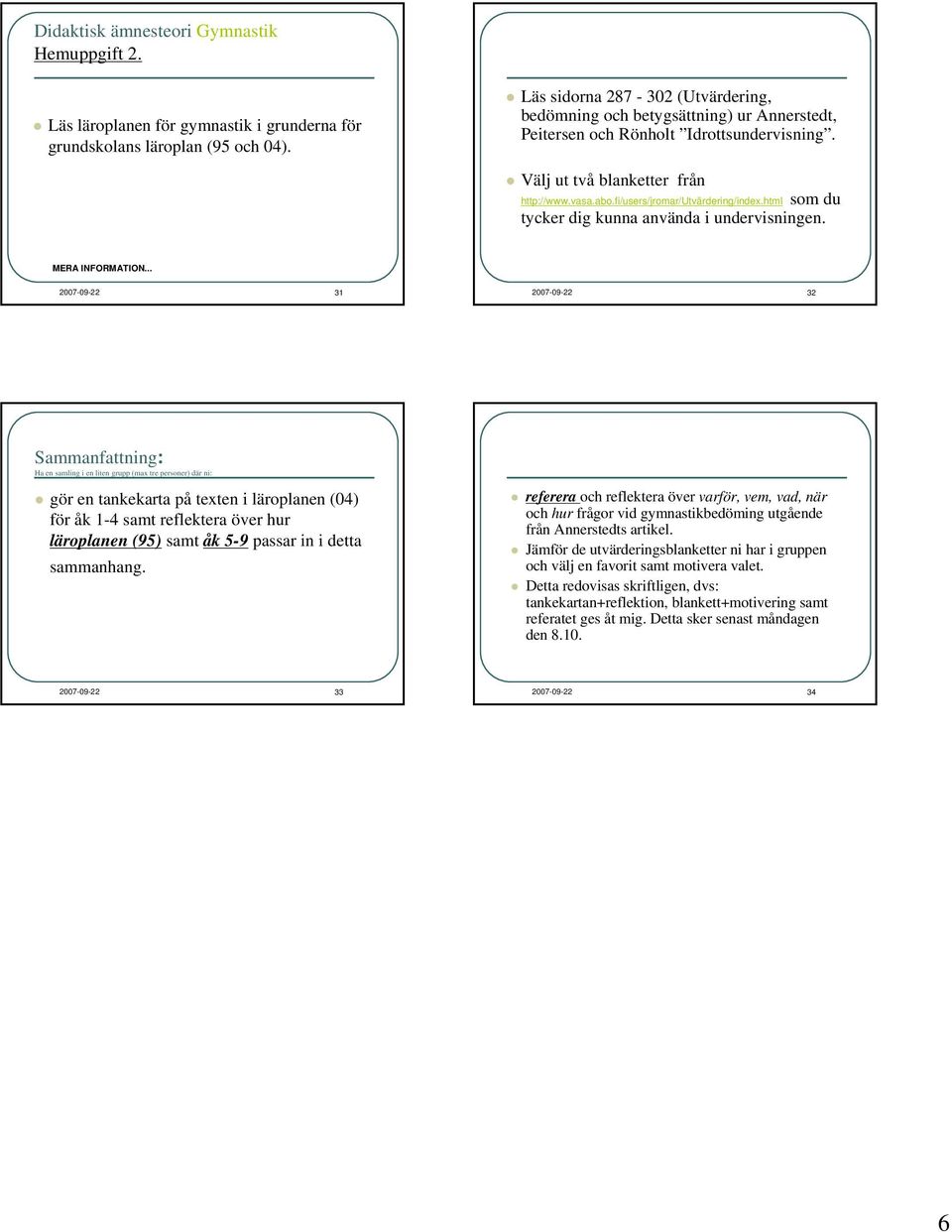 fi/users/jromar/utvärdering/index.html som du tycker dig kunna använda i undervisningen. MERA INFORMATION.