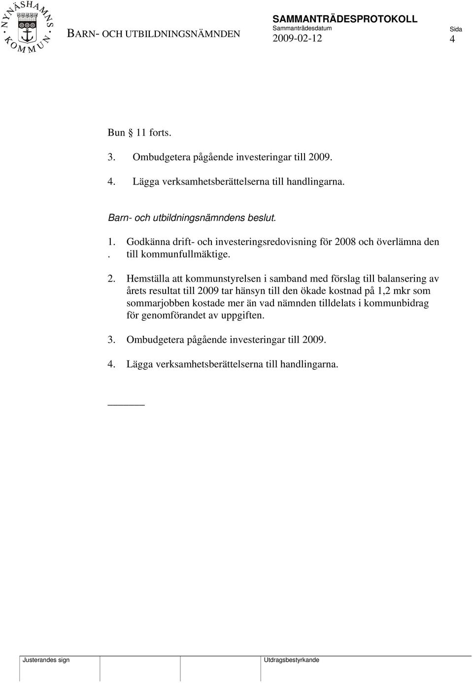 08 och överlämna den. till kommunfullmäktige. 2.