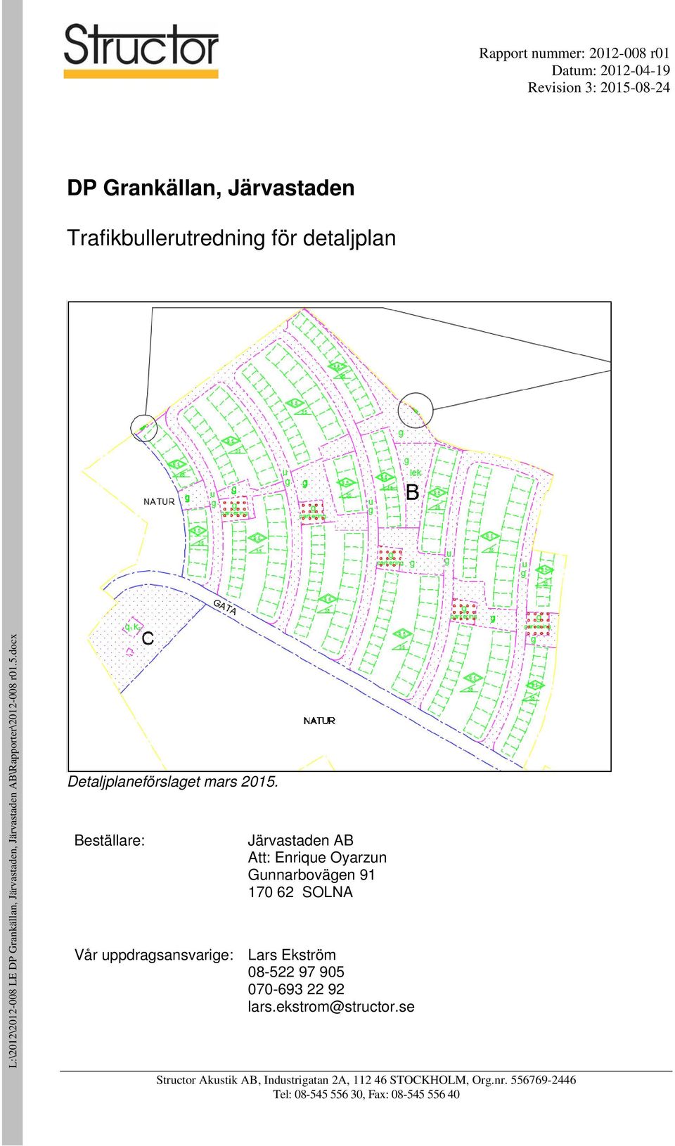 Beställare: Järvastaden AB Att: Enrique Oyarzun Gunnarbovägen 91 170 62 SOLNA Vår uppdragsansvarige: Lars Ekström 08-522 97