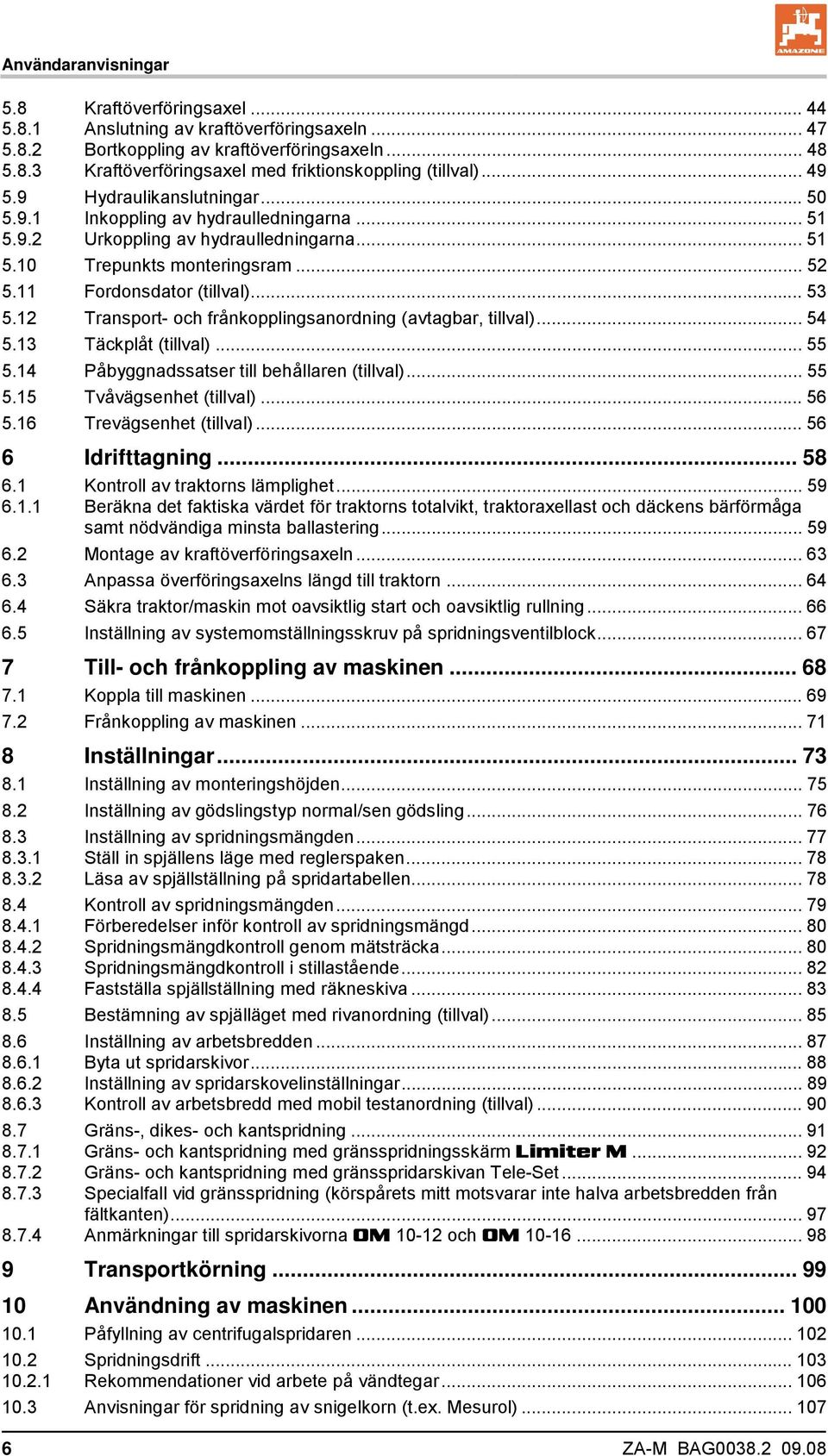 12 Transport- och frånkopplingsanordning (avtagbar, tillval)... 54 5.13 Täckplåt (tillval)... 55 5.14 Påbyggnadssatser till behållaren (tillval)... 55 5.15 Tvåvägsenhet (tillval)... 56 5.