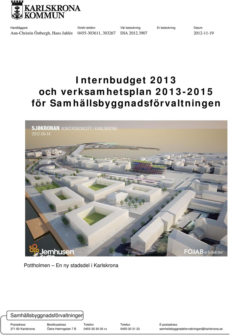 3907 2012-11-19 Internbudget 2013 och verksamhetsplan 2013-2015 för Samhällsbyggnadsförvaltningen Pottholmen En ny