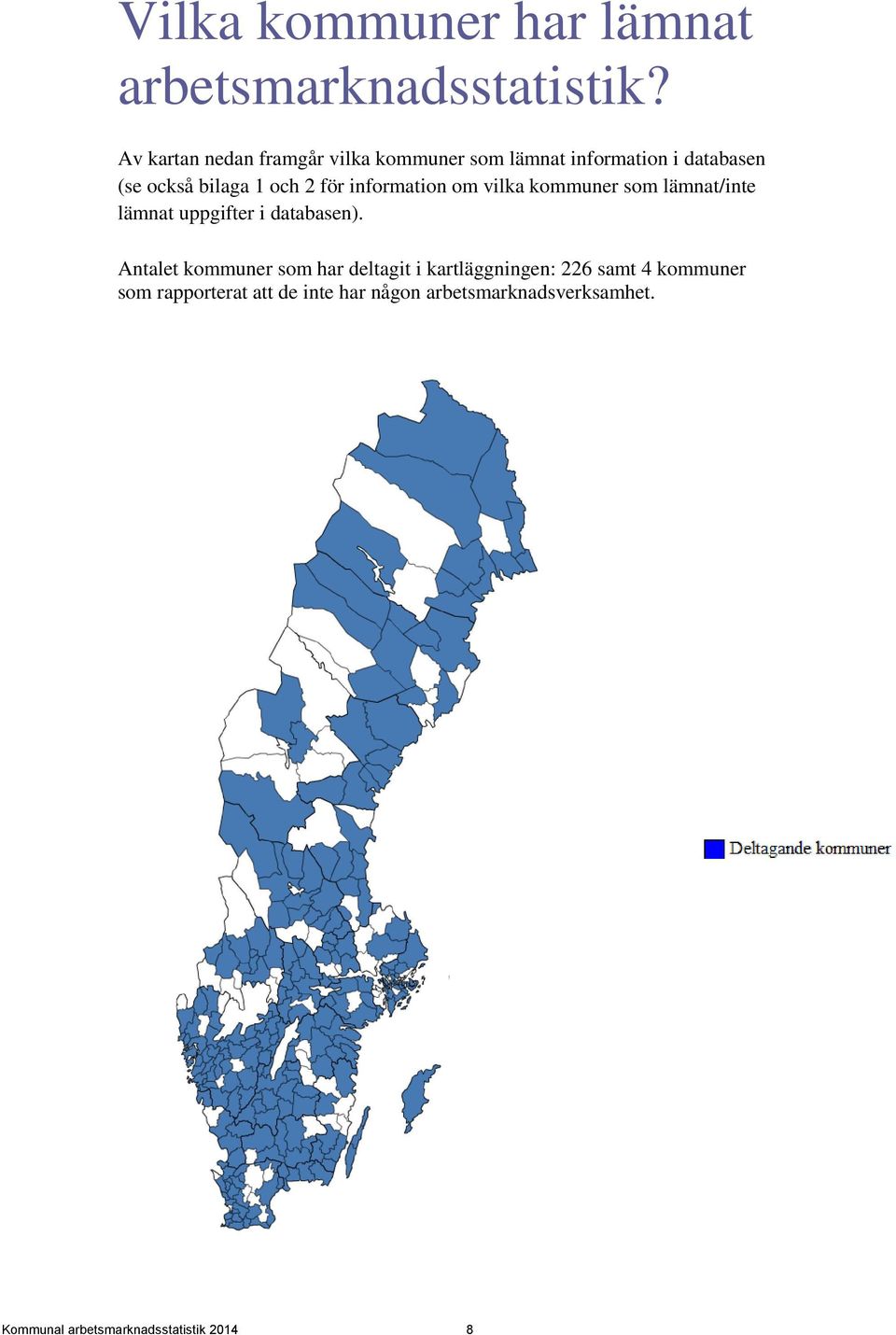 för information om vilka kommuner som lämnat/inte lämnat uppgifter i databasen).