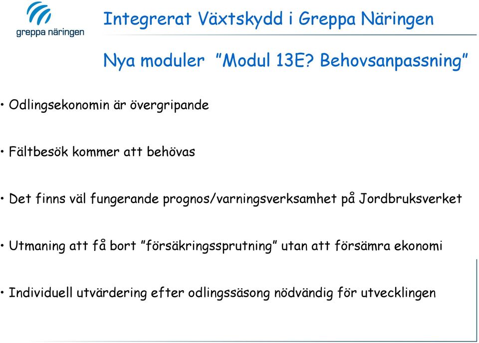 väl fungerande prognos/varningsverksamhet på Jordbruksverket Utmaning att få bort