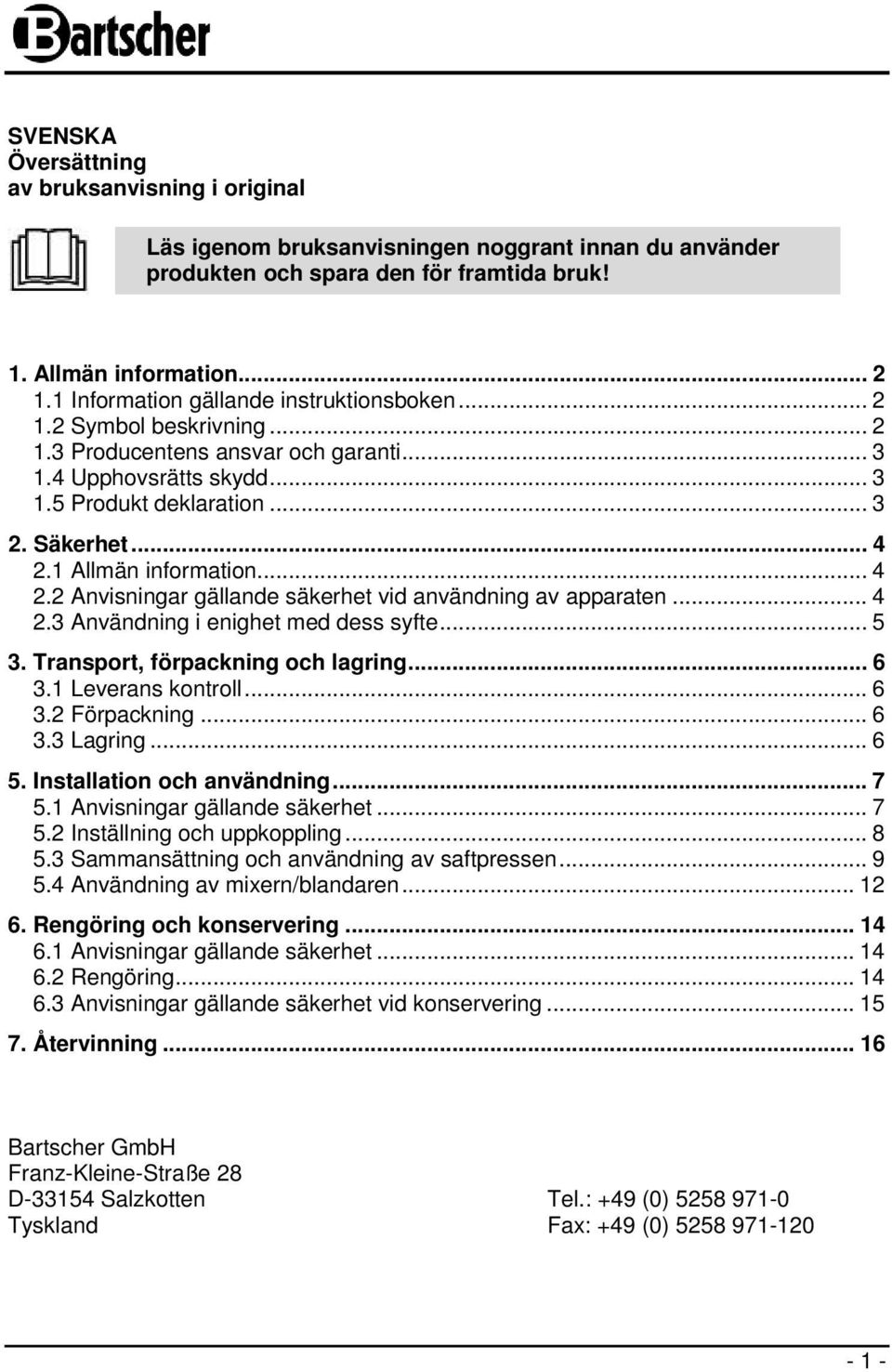 1 Allmän information... 4 2.2 Anvisningar gällande säkerhet vid användning av apparaten... 4 2.3 Användning i enighet med dess syfte... 5 3. Transport, förpackning och lagring... 6 3.