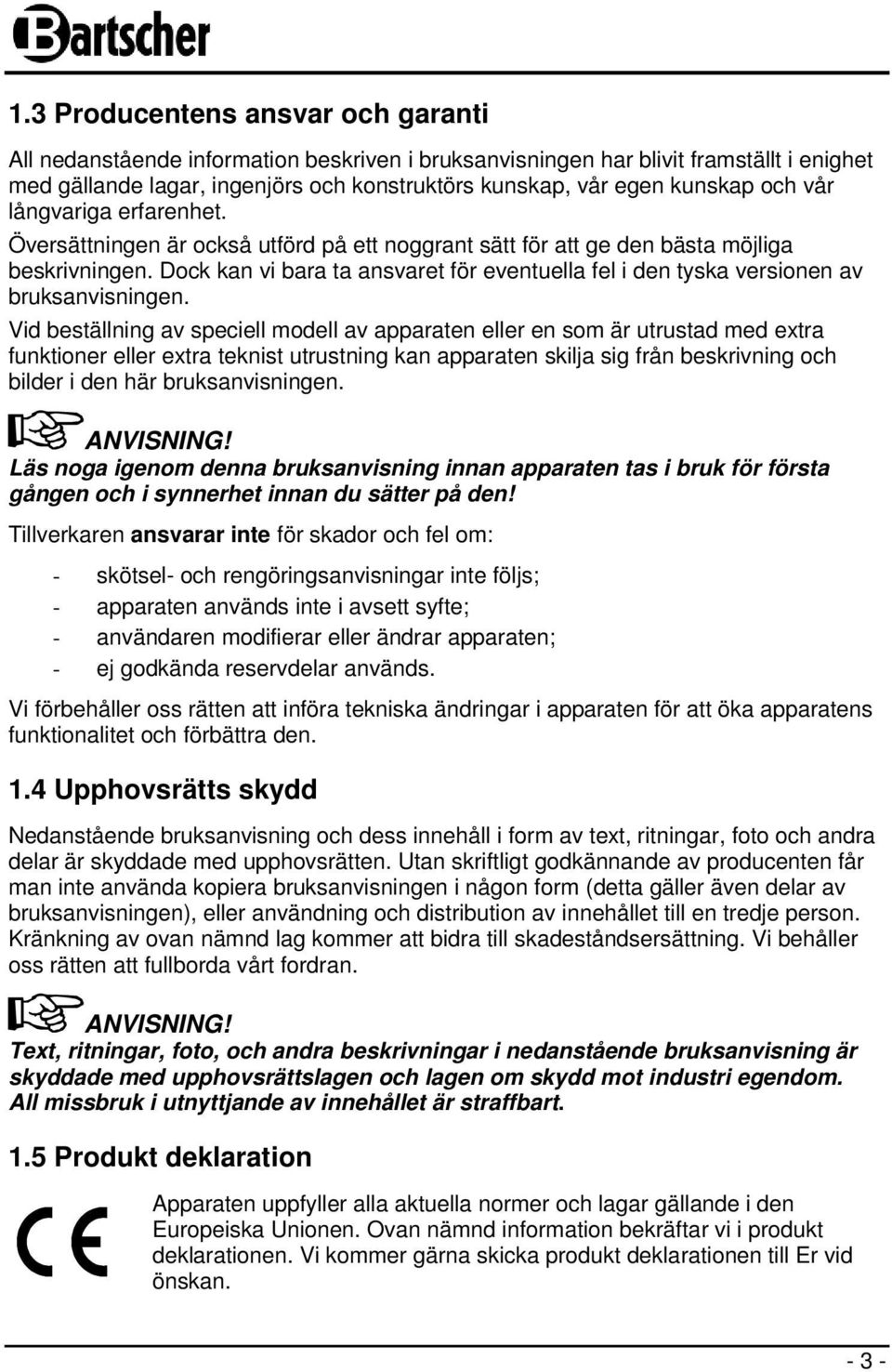 Dock kan vi bara ta ansvaret för eventuella fel i den tyska versionen av bruksanvisningen.