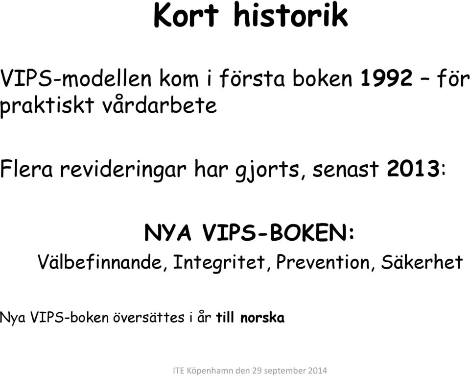 senast 2013: NYA VIPS-BOKEN: Välbefinnande, Integritet,