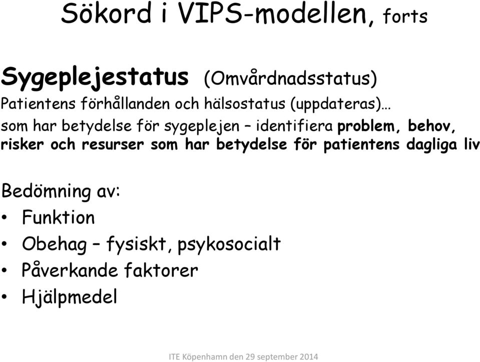 identifiera problem, behov, risker och resurser som har betydelse för patientens