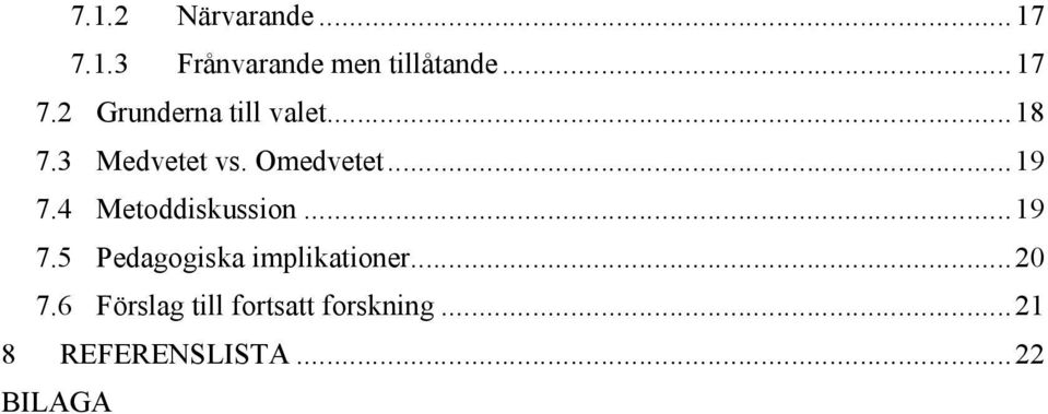 4 Metoddiskussion...19 7.5 Pedagogiska implikationer...20 7.