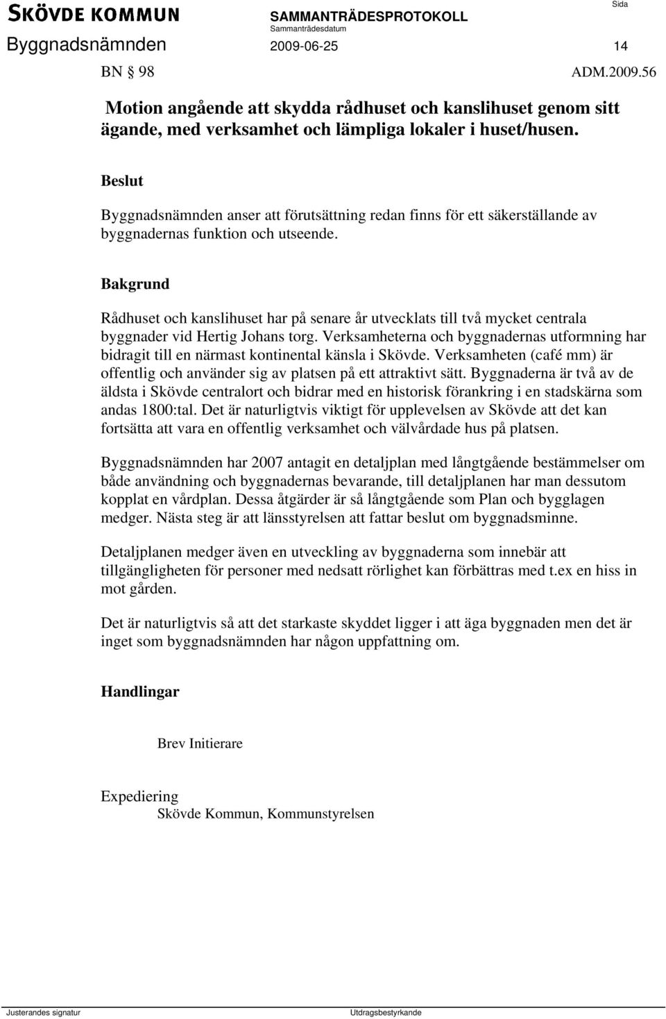 Rådhuset och kanslihuset har på senare år utvecklats till två mycket centrala byggnader vid Hertig Johans torg.
