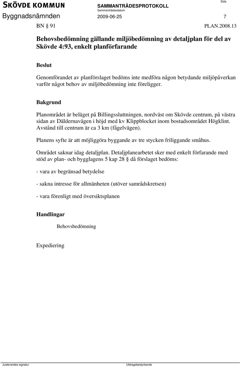 behov av miljöbedömning inte föreligger.