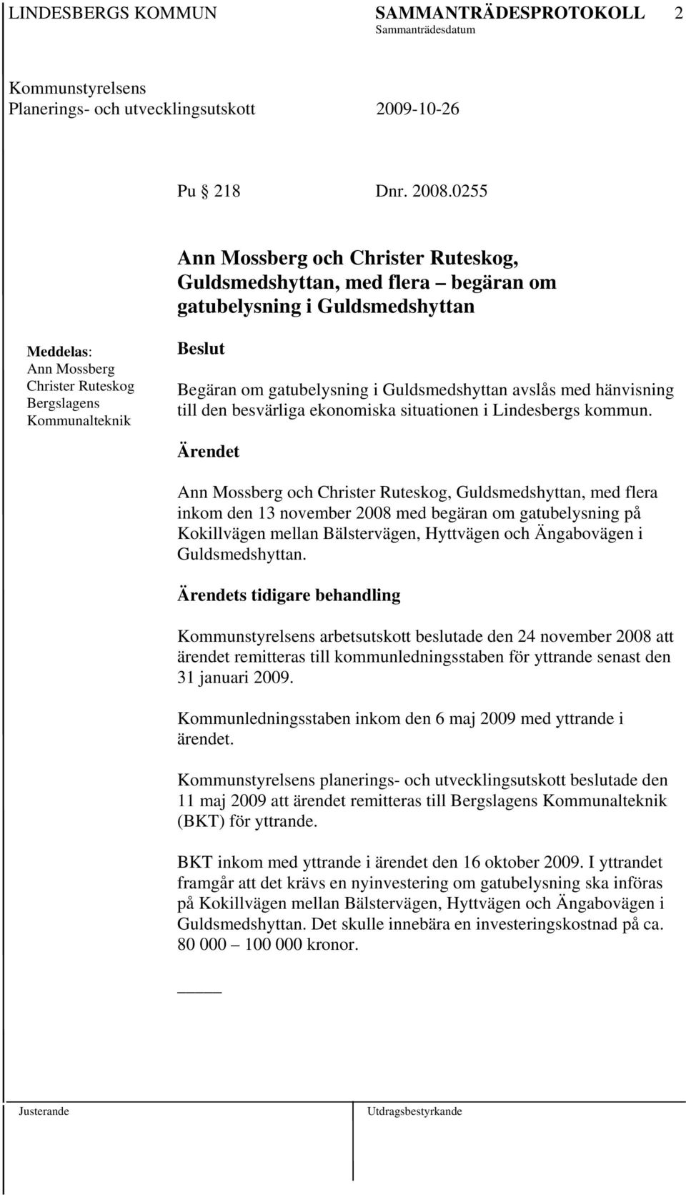 gatubelysning i Guldsmedshyttan avslås med hänvisning till den besvärliga ekonomiska situationen i Lindesbergs kommun.
