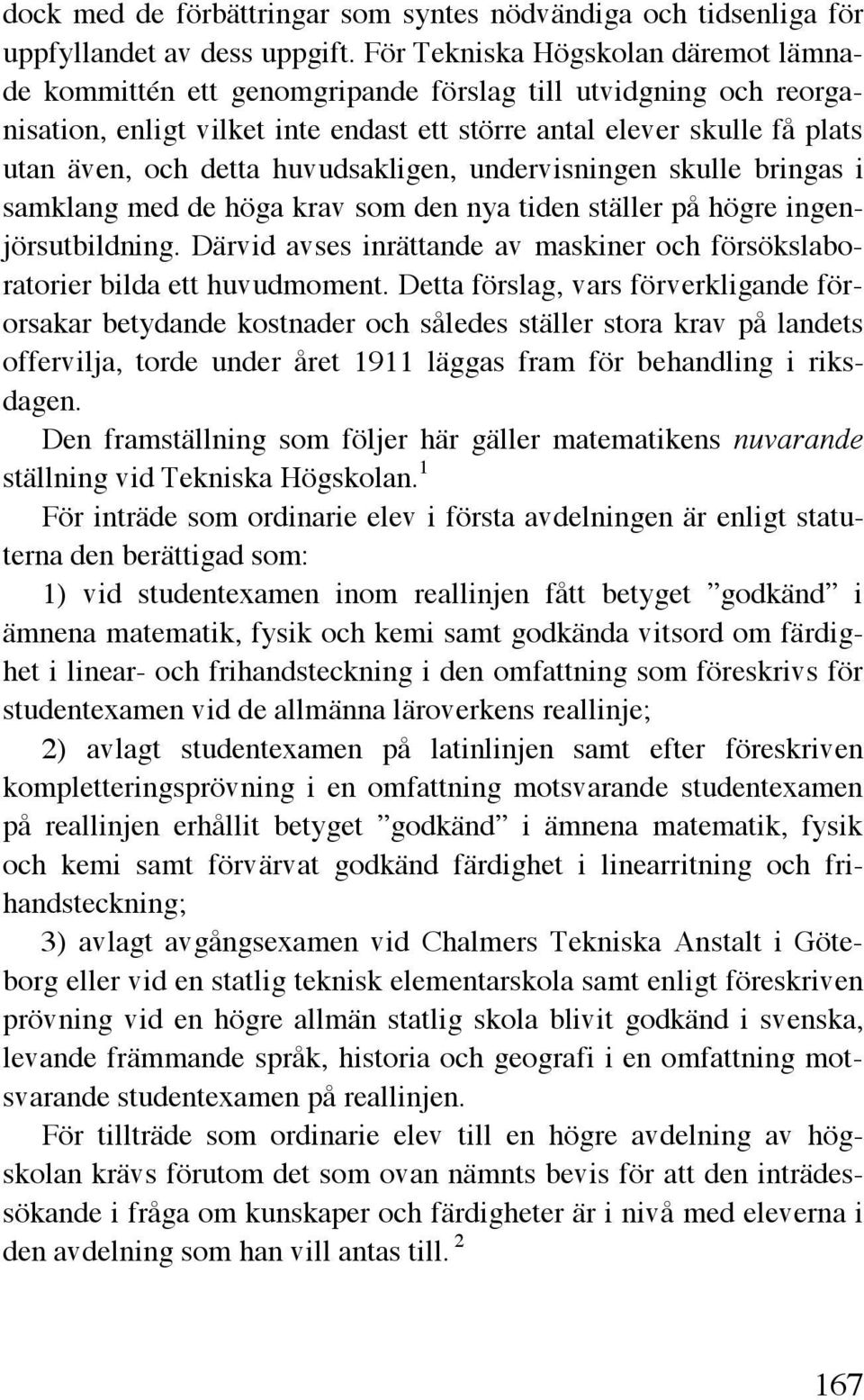 huvudsakligen, undervisningen skulle bringas i samklang med de höga krav som den nya tiden ställer på högre ingenjörsutbildning.