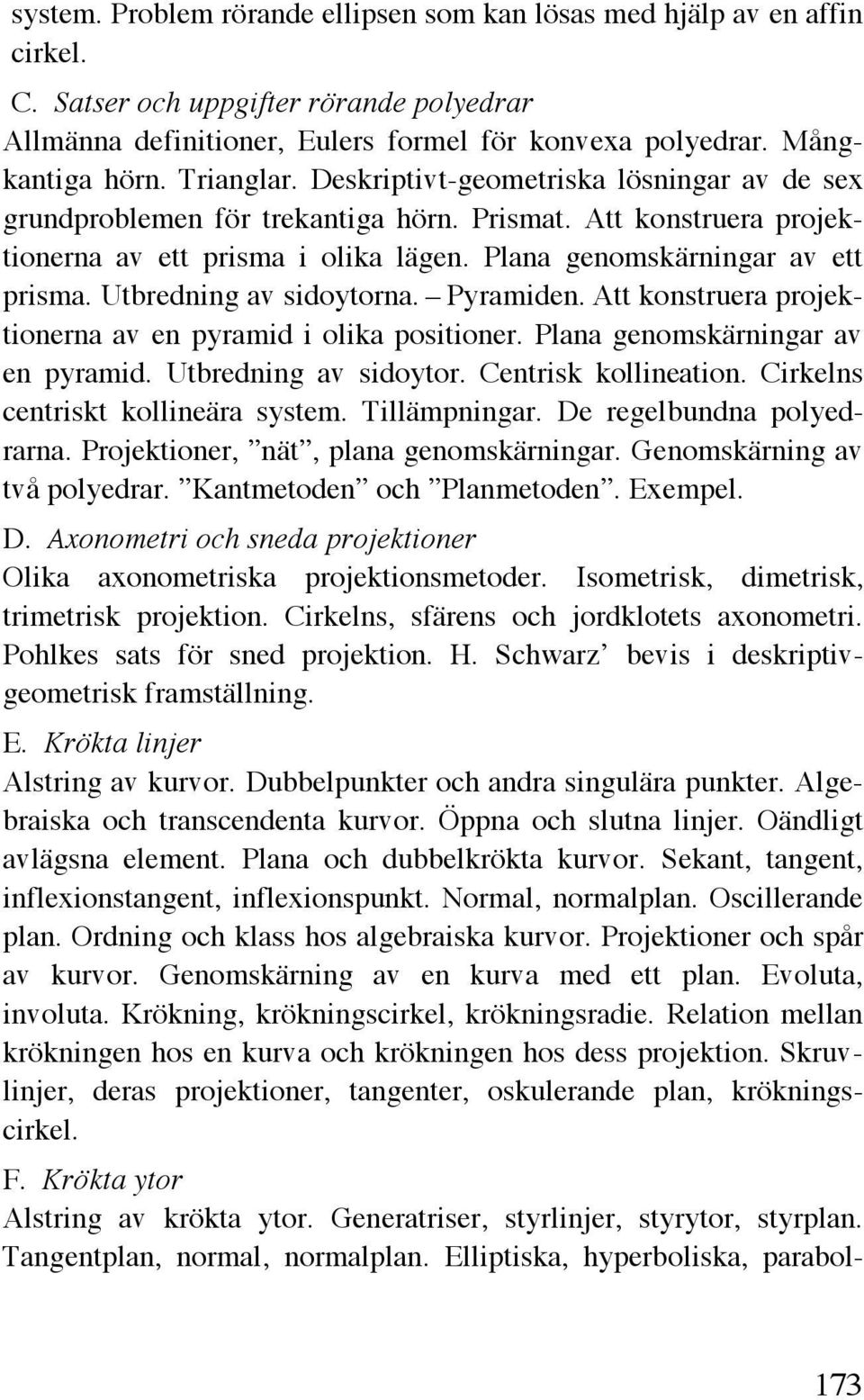 Utbredning av sidoytorna. Pyramiden. Att konstruera projektionerna av en pyramid i olika positioner. Plana genomskärningar av en pyramid. Utbredning av sidoytor. Centrisk kollineation.