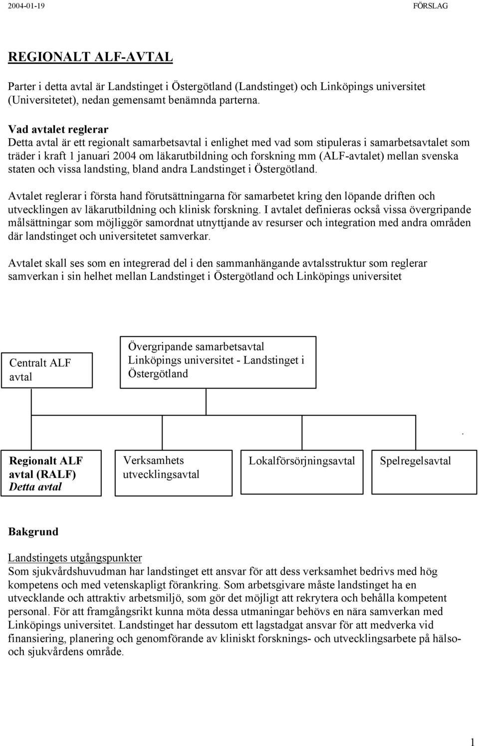 (ALF-avtalet) mellan svenska staten och vissa landsting, bland andra Landstinget i Östergötland.