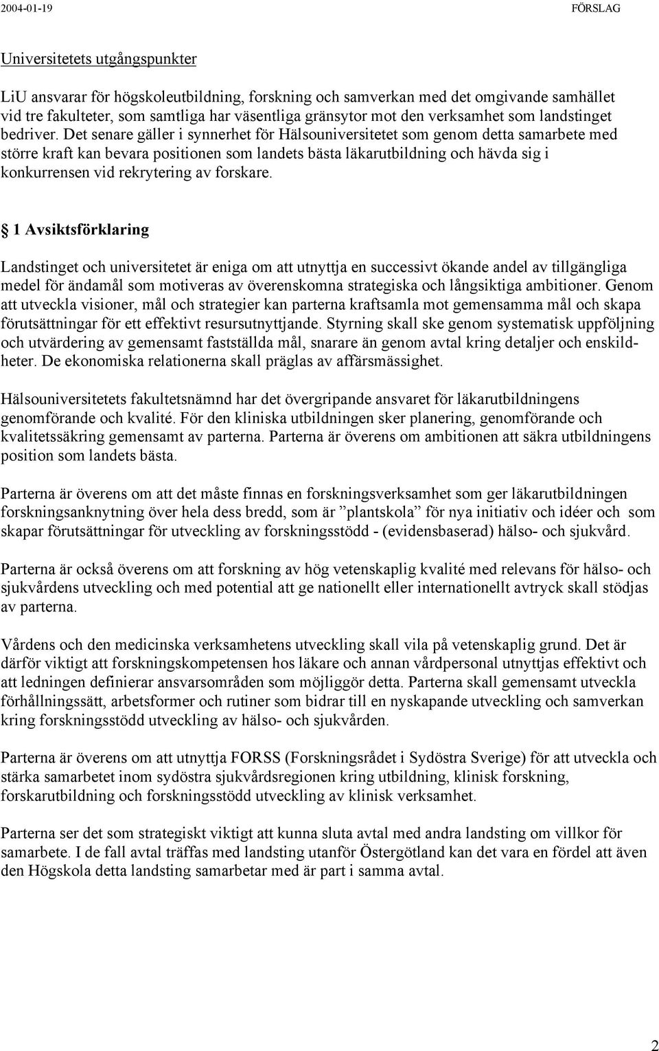 Det senare gäller i synnerhet för Hälsouniversitetet som genom detta samarbete med större kraft kan bevara positionen som landets bästa läkarutbildning och hävda sig i konkurrensen vid rekrytering av