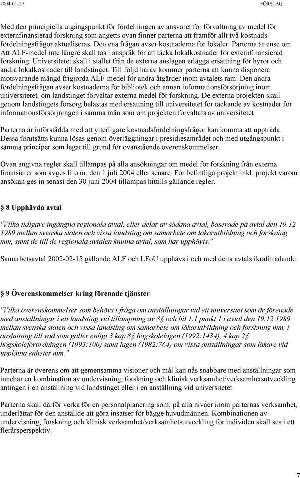 Universitetet skall i stället från de externa anslagen erlägga ersättning för hyror och andra lokalkostnader till landstinget.