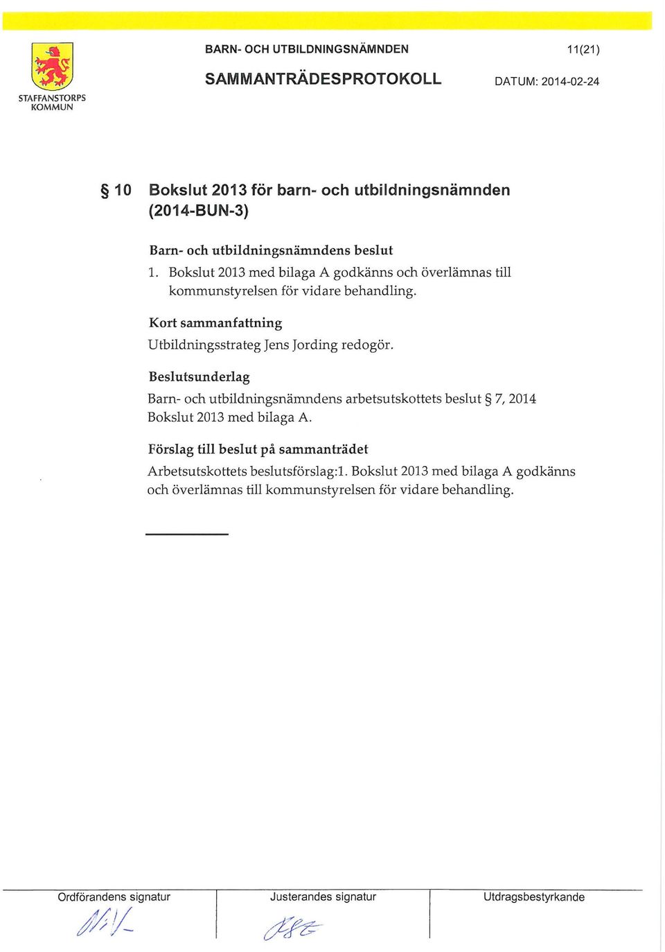 Barn- och utbildningsnändens arbetsutskottets beslut 7, 2014 Bokslut 2013 ed bilaga A.