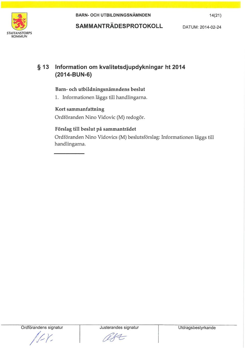 Inforationen läggs till Kort saanfattning Ordföranden Nino Vidovic (M) redogör.