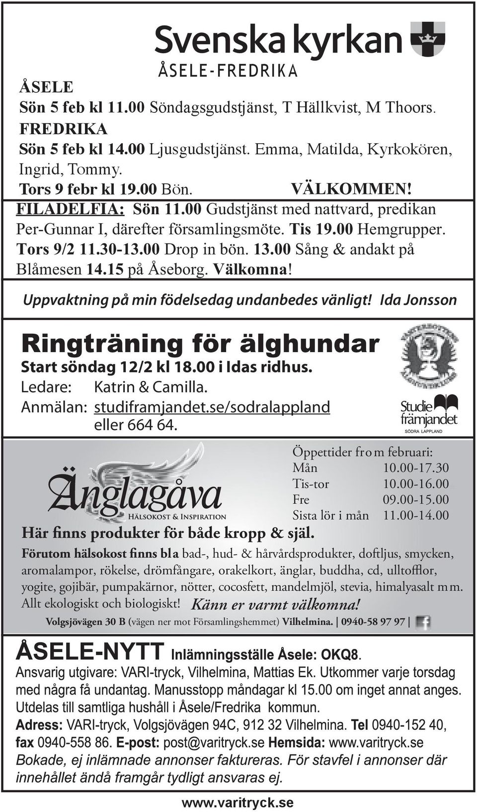 15 på Åseborg. Välkomna! Uppvaktning på min födelsedag undanbedes vänligt! Ida Jonsson Ringträning för älghundar Start söndag 12/2 kl 18.00 i Idas ridhus. Ledare: Katrin & Camilla.