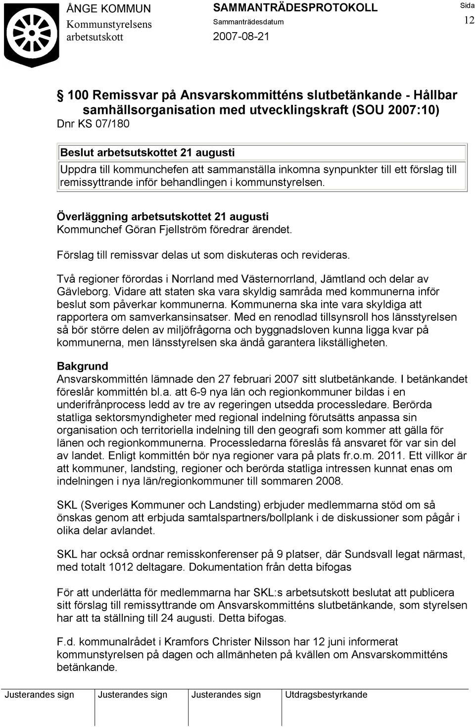 Förslag till remissvar delas ut som diskuteras och revideras. Två regioner förordas i Norrland med Västernorrland, Jämtland och delar av Gävleborg.