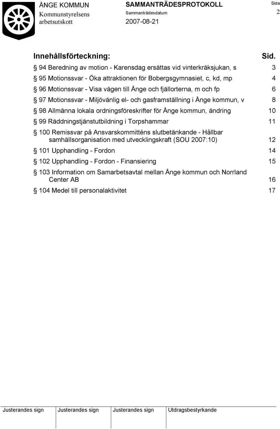 fjällorterna, m och fp 6 97 Motionssvar - Miljövänlig el- och gasframställning i Ånge kommun, v 8 98 Allmänna lokala ordningsföreskrifter för Ånge kommun, ändring 10 99