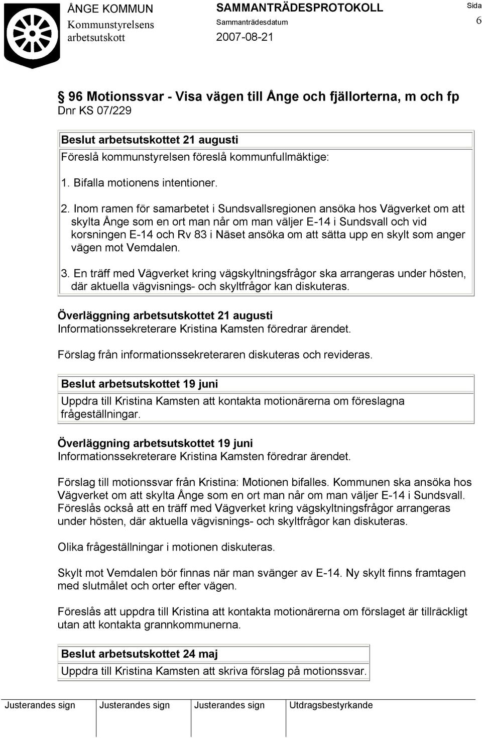 Inom ramen för samarbetet i Sundsvallsregionen ansöka hos Vägverket om att skylta Ånge som en ort man når om man väljer E-14 i Sundsvall och vid korsningen E-14 och Rv 83 i Näset ansöka om att sätta