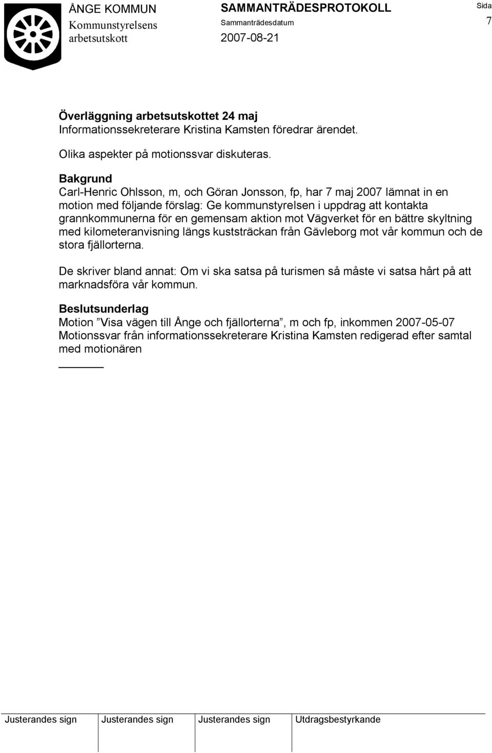 aktion mot Vägverket för en bättre skyltning med kilometeranvisning längs kuststräckan från Gävleborg mot vår kommun och de stora fjällorterna.