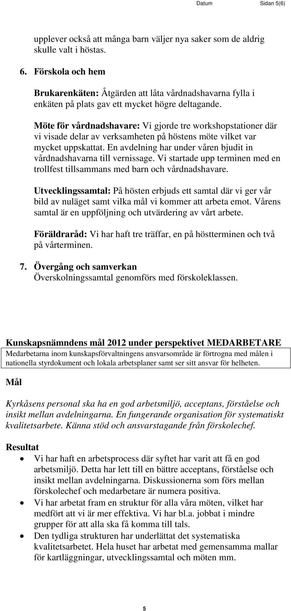 Möte för vårdnadshavare: Vi gjorde tre workshopstationer där vi visade delar av verksamheten på höstens möte vilket var mycket uppskattat.