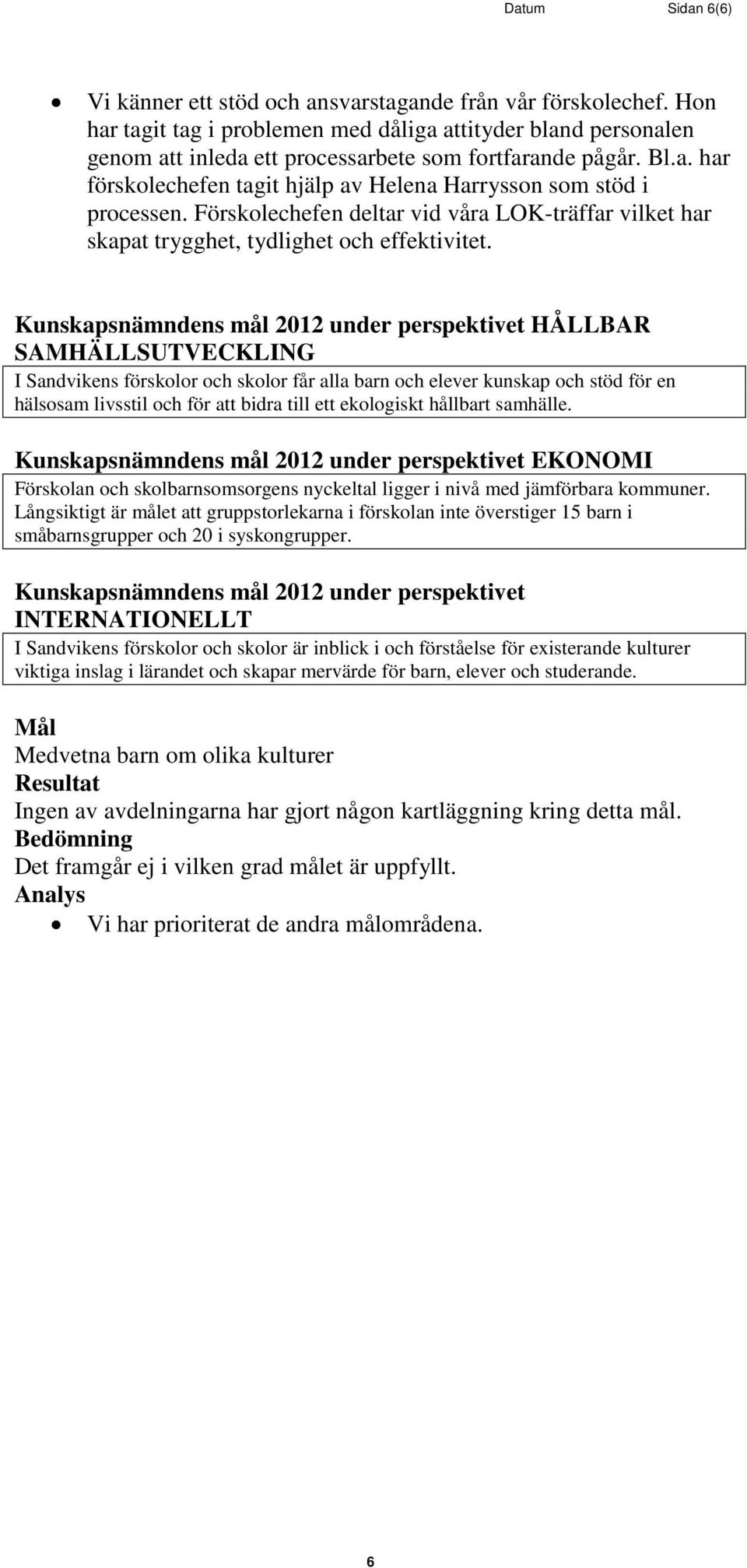 Förskolechefen deltar vid våra LOK-träffar vilket har skapat trygghet, tydlighet och effektivitet.