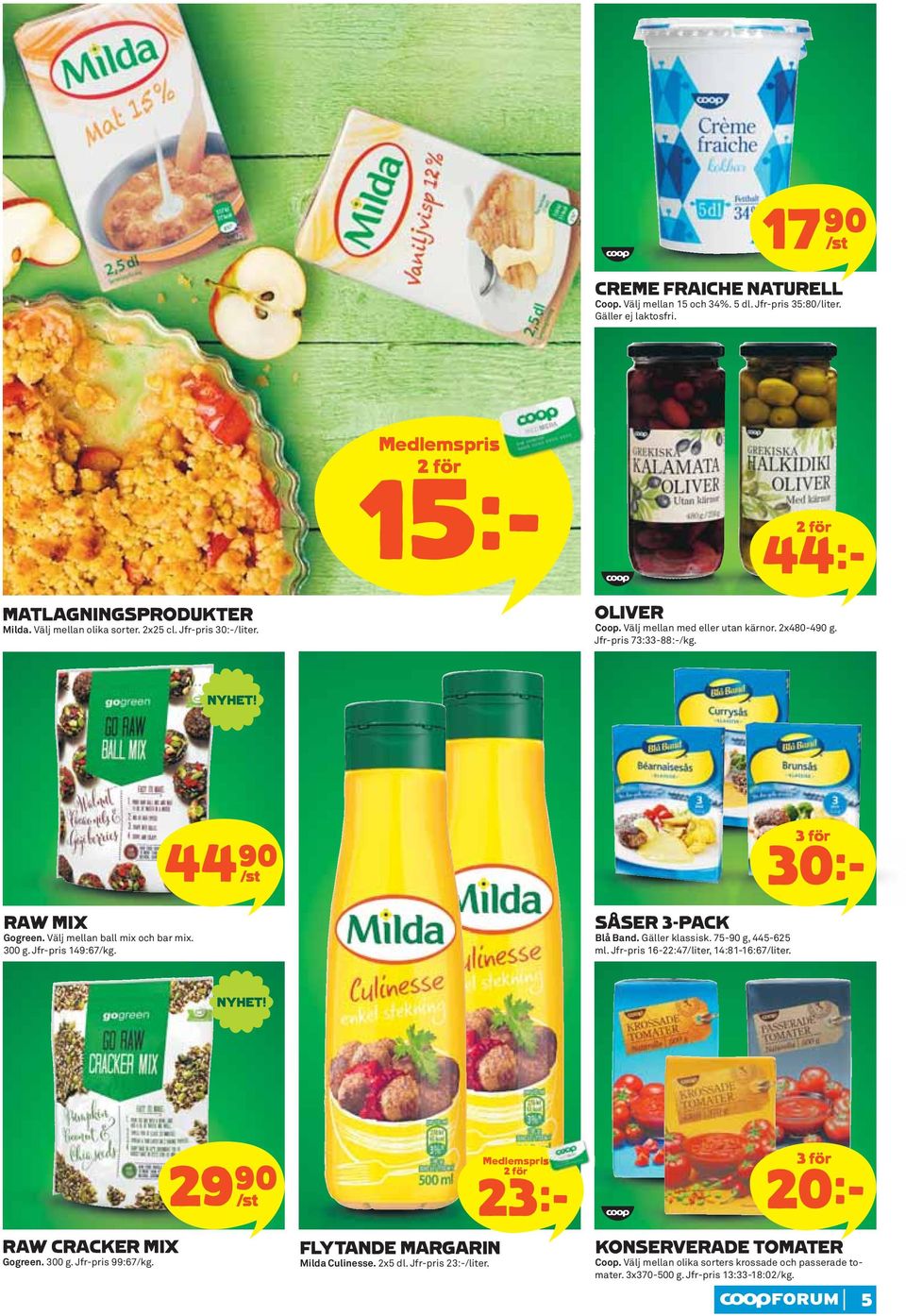 44)= /st SÅSER 3-PACK Blå Band. Gäller klassisk. 75-90 g, 445-625 ml. Jfr-pris 16-22:47/liter, 14:81-16:67/liter. 3 för 30k RAW CRACKER MIX Gogreen. 300 g. Jfr-pris 99:67/kg.