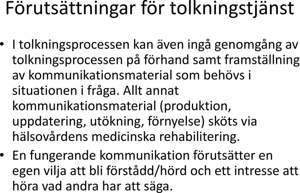 Allt annat kommunikationsmaterial (produktion, uppdatering, utökning, förnyelse) sköts via hälsovårdens