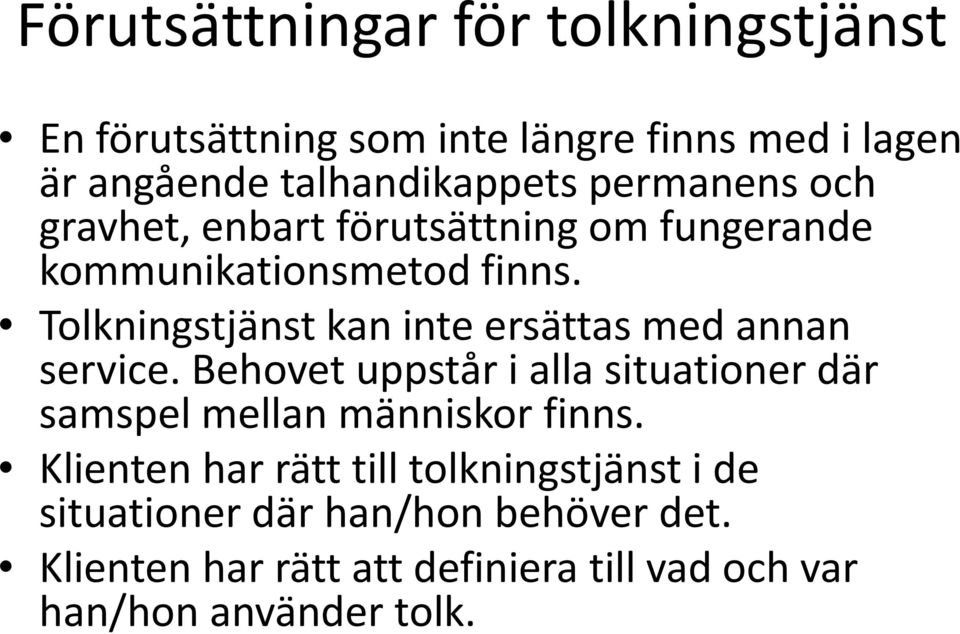 Tolkningstjänst kan inte ersättas med annan service.