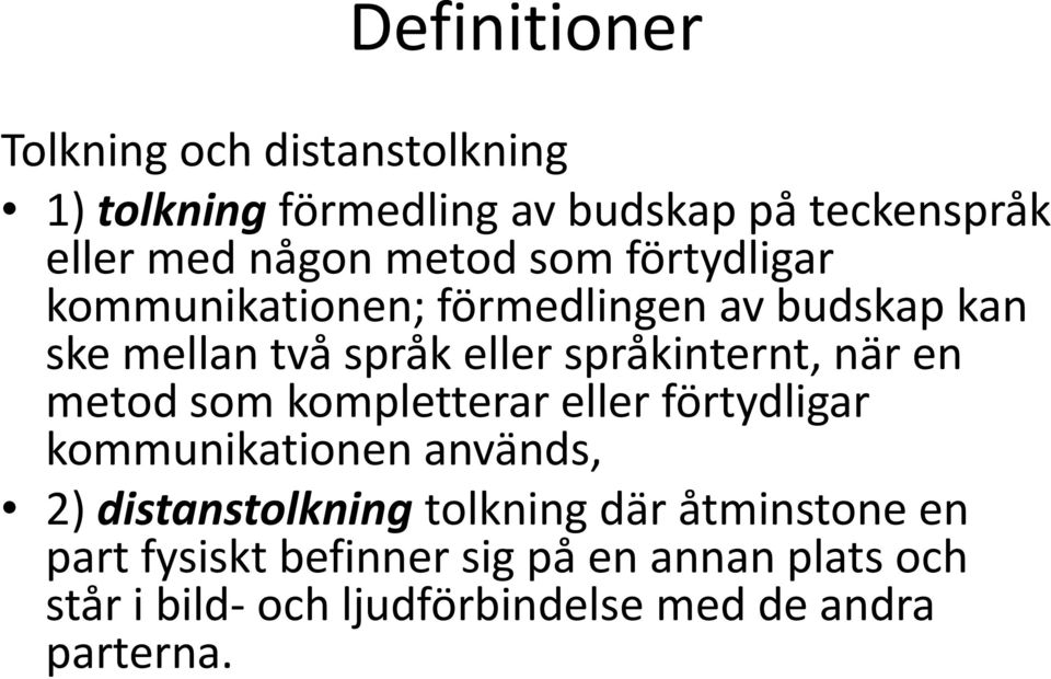 när en metod som kompletterar eller förtydligar kommunikationen används, 2) distanstolkningtolkning där