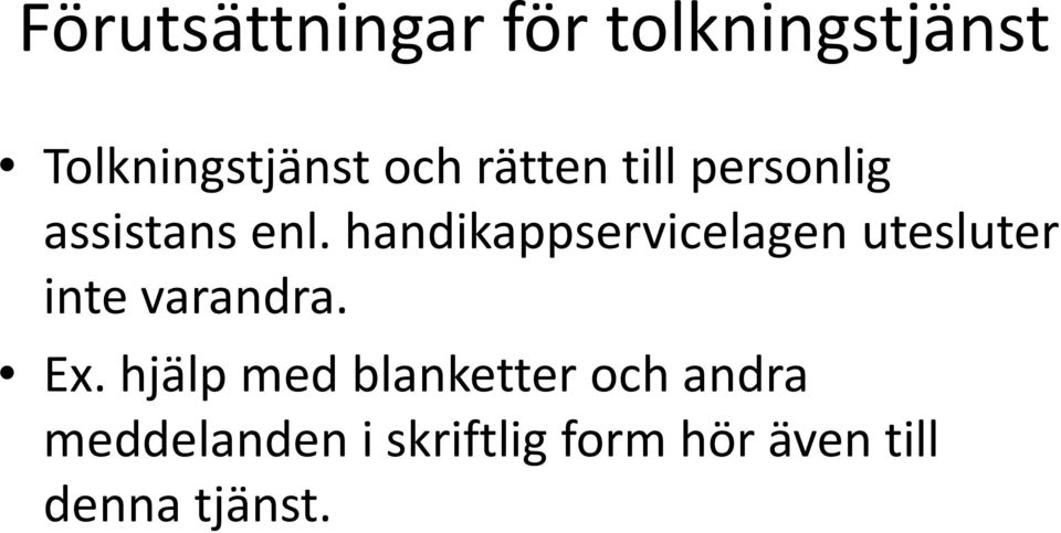 handikappservicelagen utesluter inte varandra. Ex.