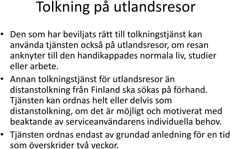 Annan tolkningstjänst för utlandsresor än distanstolkning från Finland ska sökas på förhand.