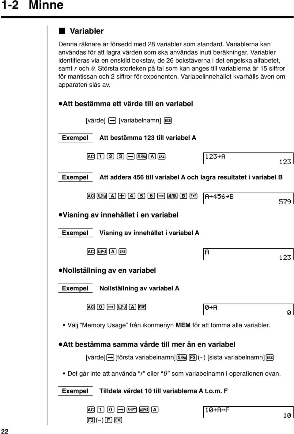 Största storleken på tal som kan anges till variablerna är 15 siffror för mantissan och 2 siffror för exponenten. Variabelinnehållet kvarhålls även om apparaten slås av.