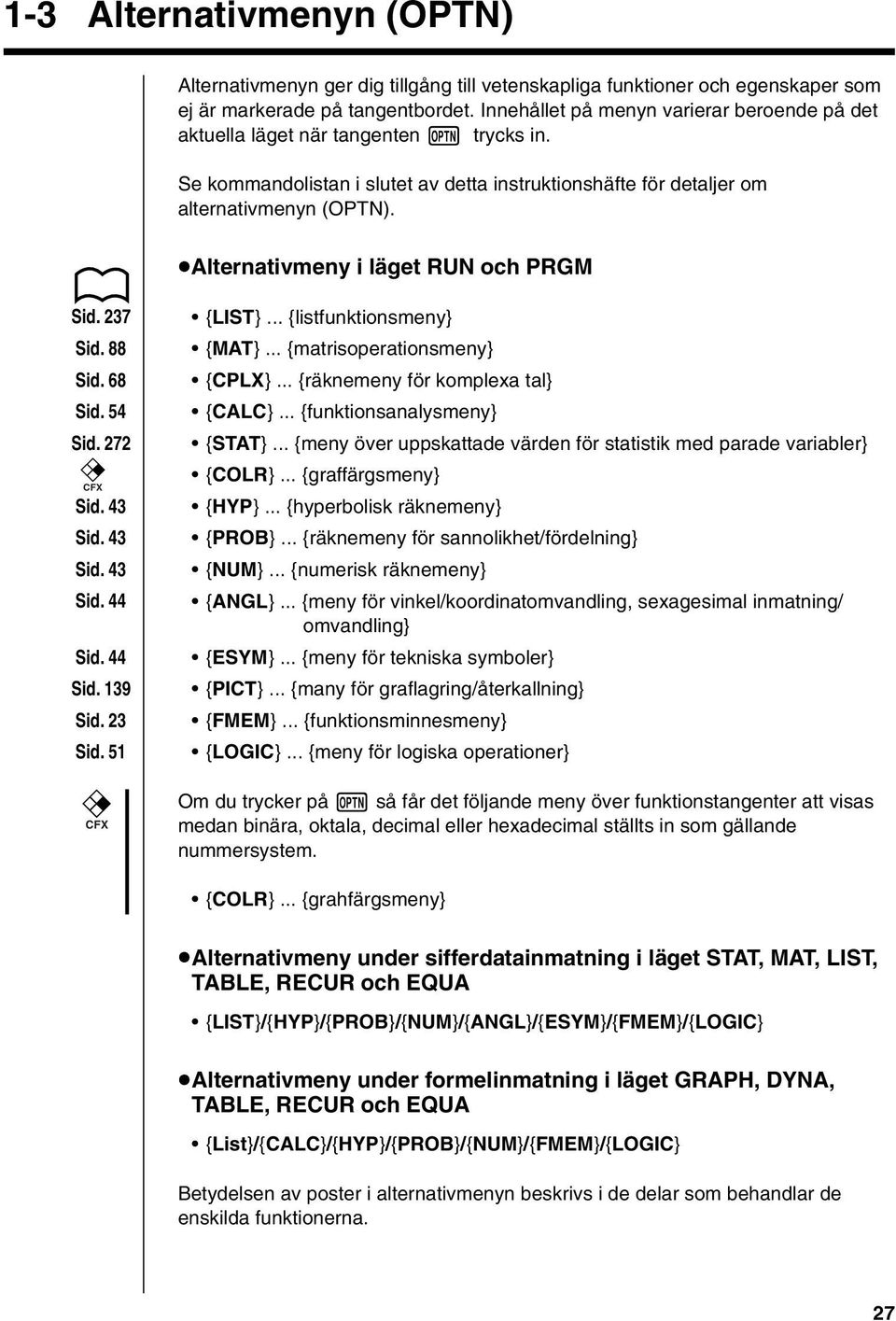 ualternativmeny i läget RUN och PRGM Sid. 237 Sid. 88 Sid. 68 Sid. 54 Sid. 272 CFX Sid. 43 Sid. 43 Sid. 43 Sid. 44 Sid. 44 Sid. 139 Sid. 23 Sid. 51 CFX {LIST}... {listfunktionsmeny} {MAT}.