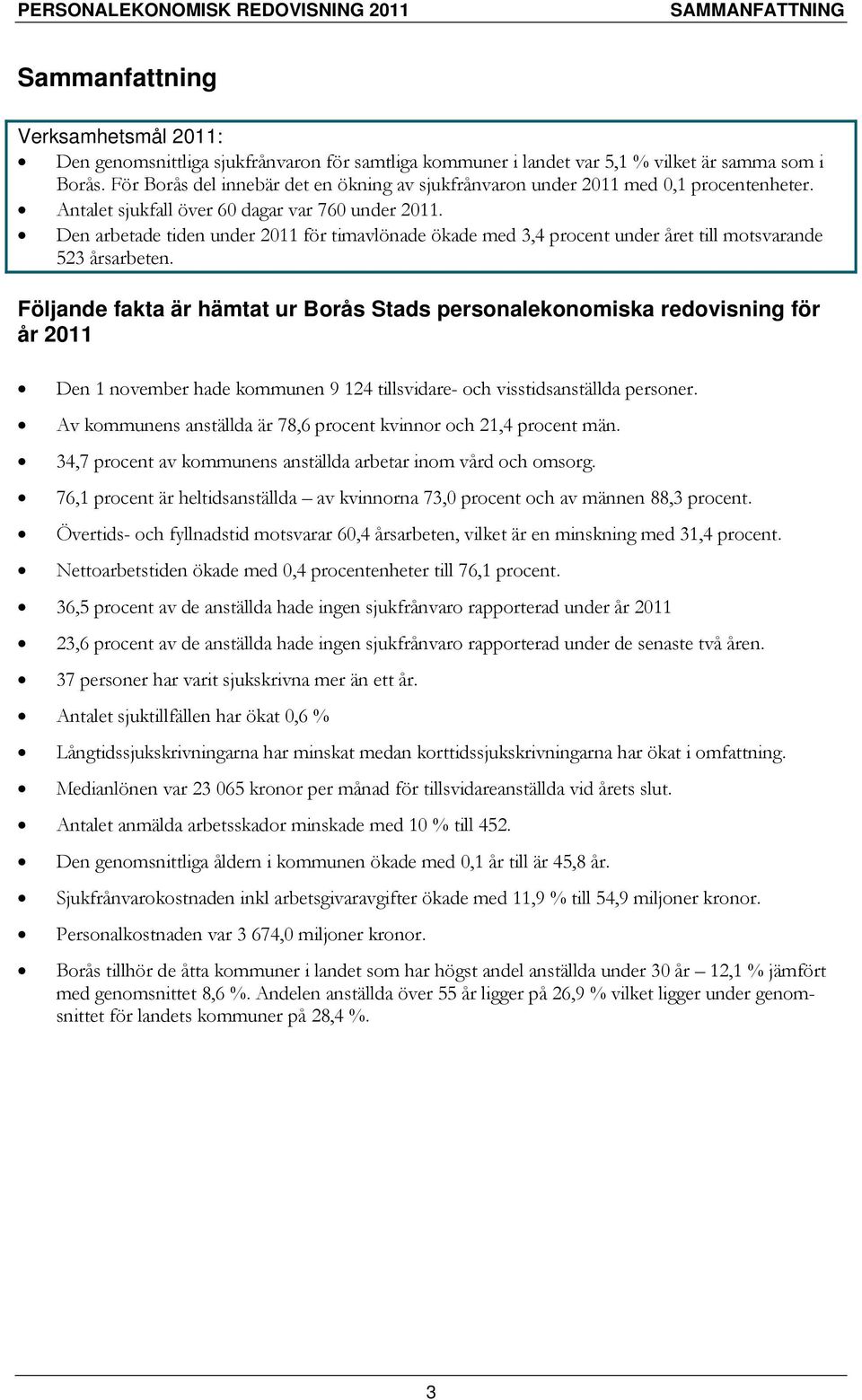 Den arbetade tiden under 2011 för timavlönade ökade med 3,4 procent under året till motsvarande 523 årsarbeten.