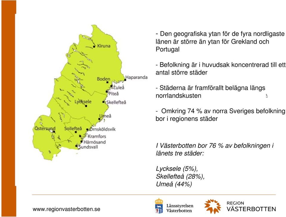 belägna längs norrlandskusten - Omkring 74 % av norra Sveriges befolkning bor i regionens städer I