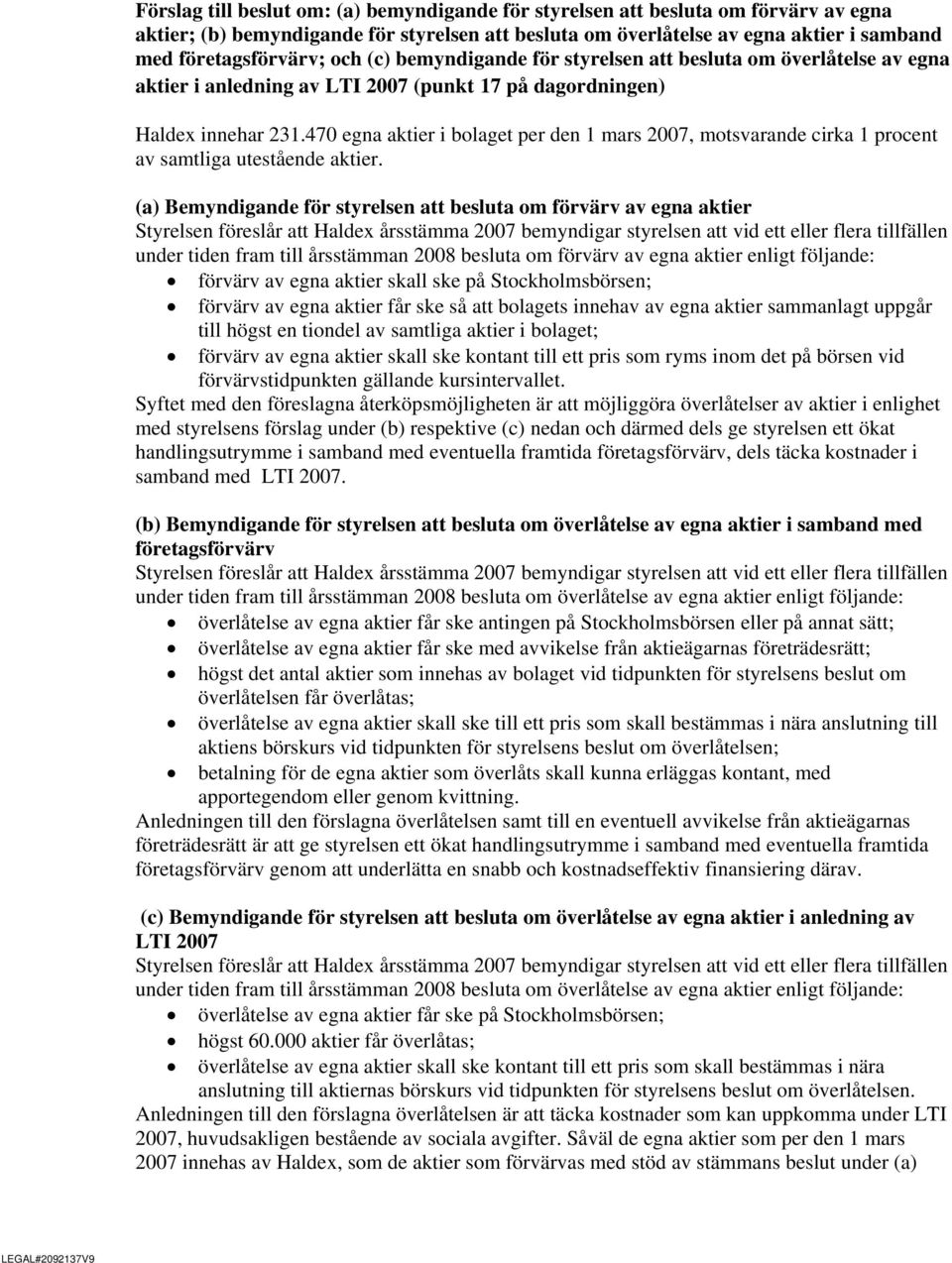 470 egna aktier i bolaget per den 1 mars 2007, motsvarande cirka 1 procent av samtliga utestående aktier.