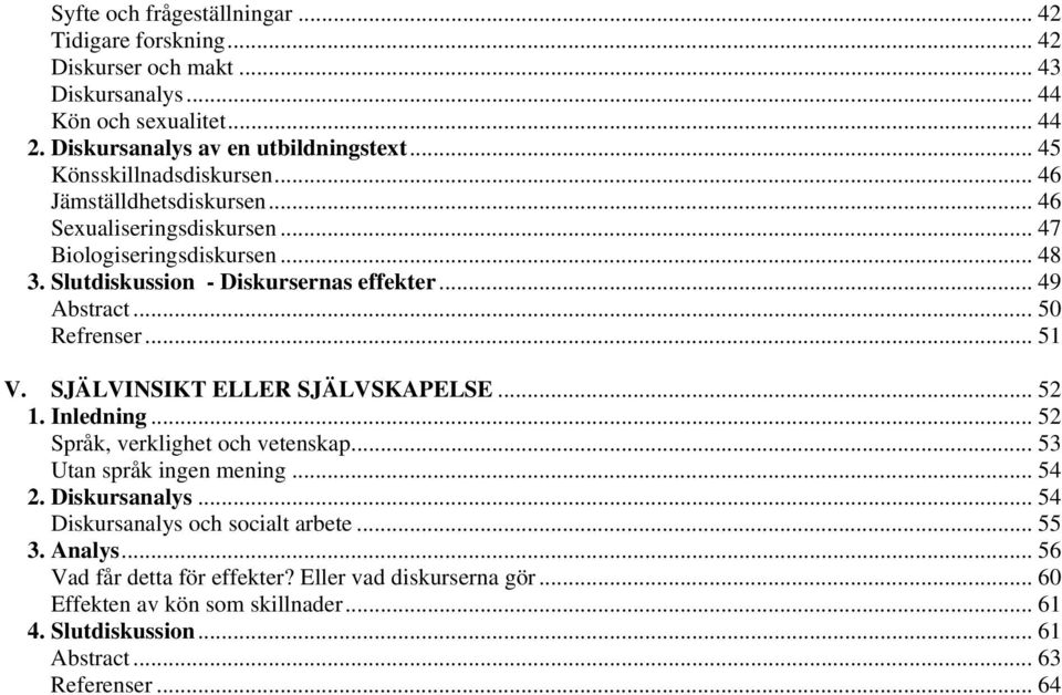 .. 50 Refrenser... 51 V. SJÄLVINSIKT ELLER SJÄLVSKAPELSE... 52 1. Inledning... 52 Språk, verklighet och vetenskap... 53 Utan språk ingen mening... 54 2. Diskursanalys.