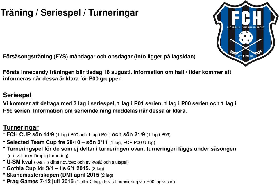 serien. Information om serieindelning meddelas när dessa är klara.