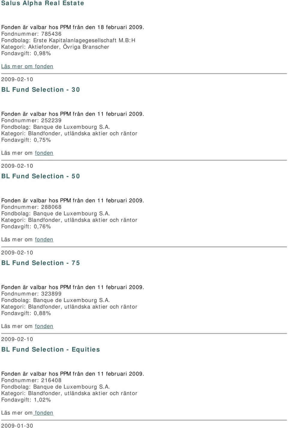 Fondnummer: 252239 Kategori: Blandfonder, utländska aktier och räntor Fondavgift: 0,75% 2009-02-10 BL Fund Selection - 50 Fonden är valbar hos PPM från den 11 februari 2009.