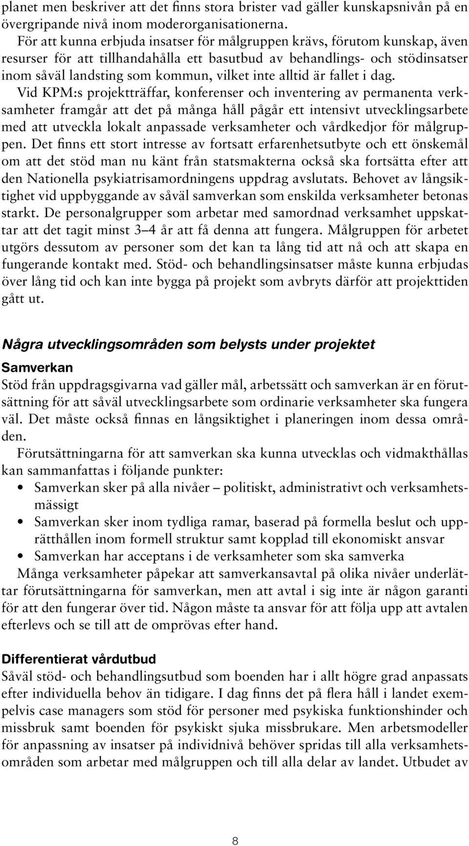 alltid är fallet i dag.