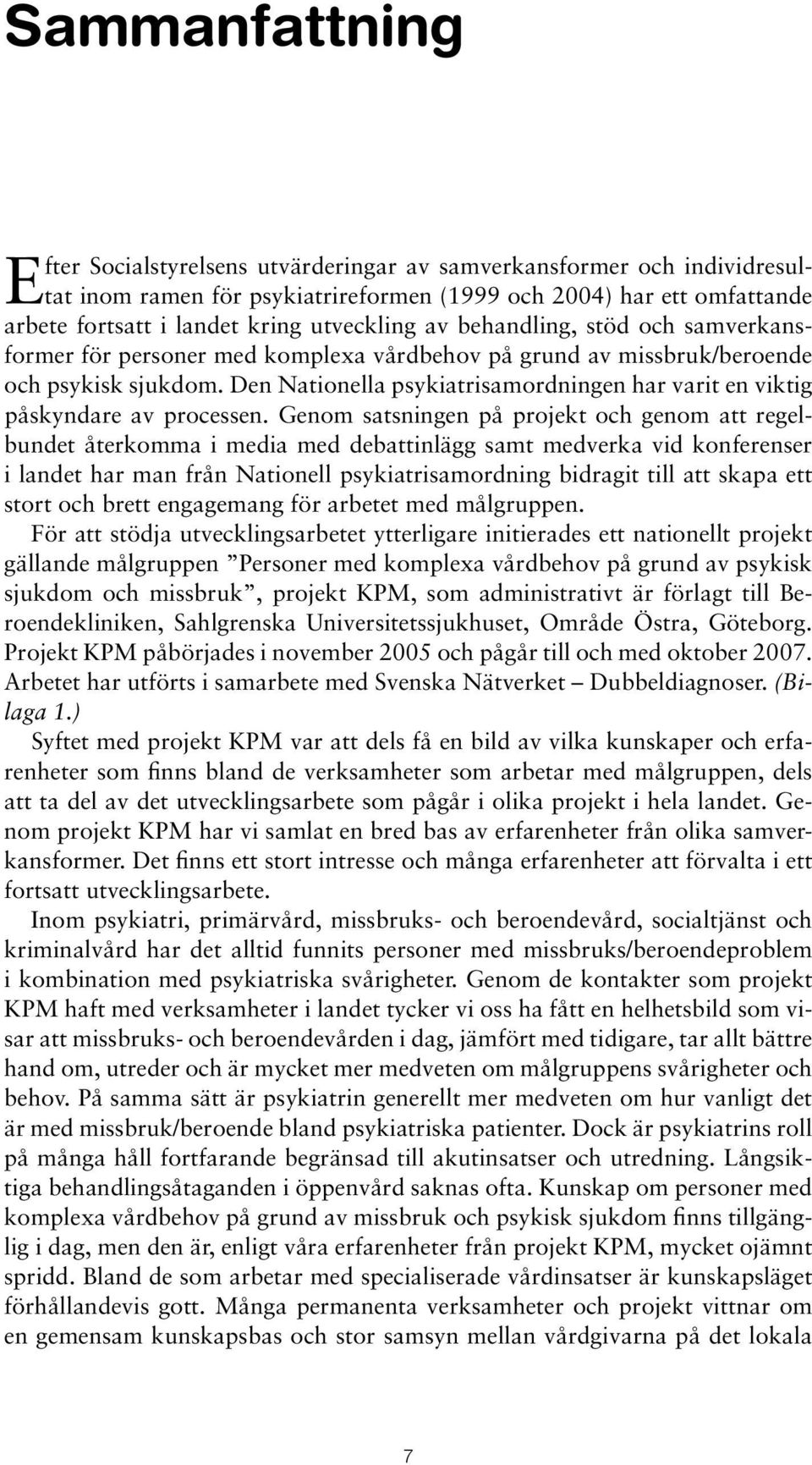 Den Nationella psykiatrisamordningen har varit en viktig påskyndare av processen.