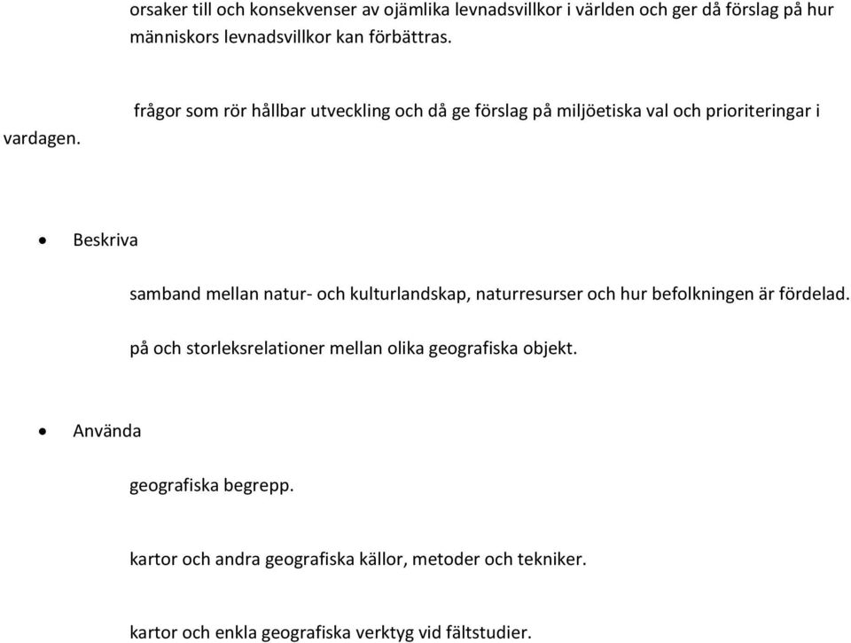 frågor som rör hållbar utveckling och då ge förslag på miljöetiska val och prioriteringar i Beskriva samband mellan natur- och