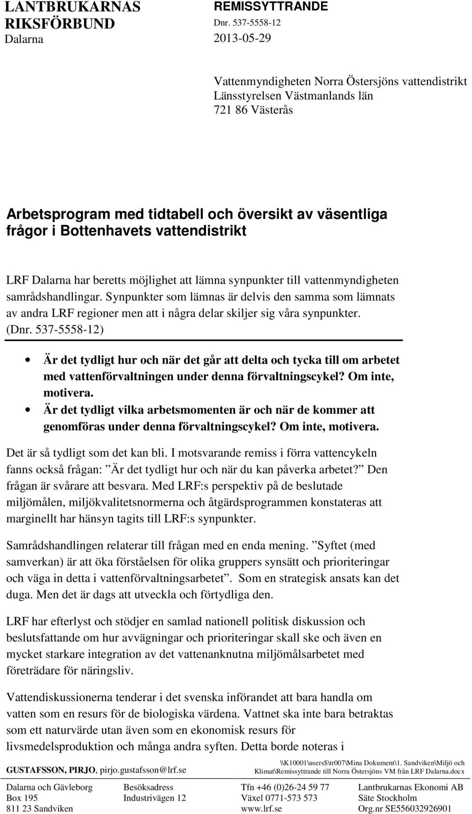 vattendistrikt LRF Dalarna har beretts möjlighet att lämna synpunkter till vattenmyndigheten samrådshandlingar.