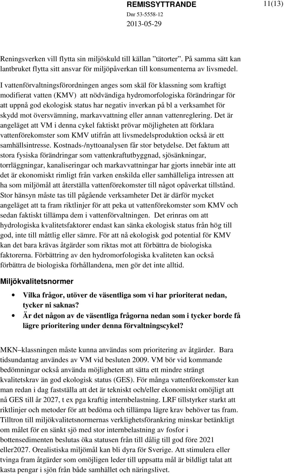 inverkan på bl a verksamhet för skydd mot översvämning, markavvattning eller annan vattenreglering.