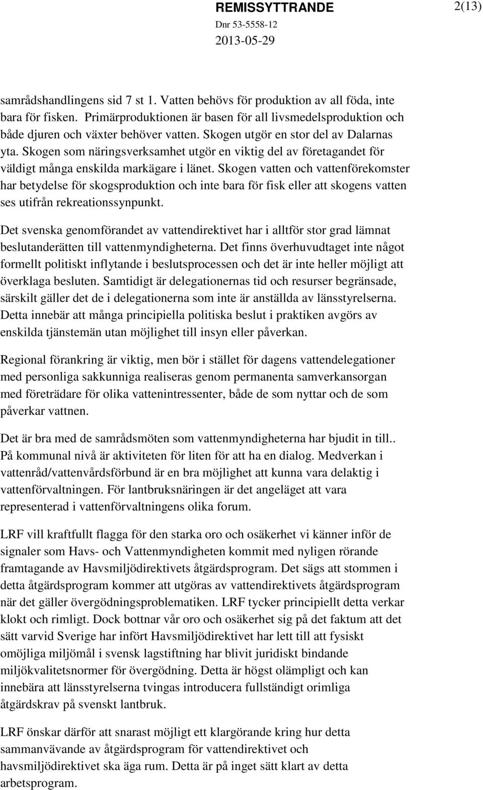 Skogen som näringsverksamhet utgör en viktig del av företagandet för väldigt många enskilda markägare i länet.